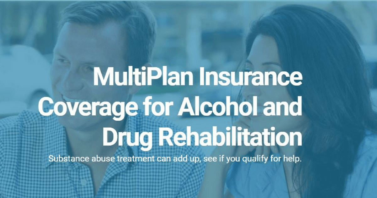 Multiplan Insurance Coverage for Drug & Alcohol Rehab